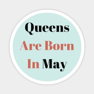 Queens Are Born In May Magnet